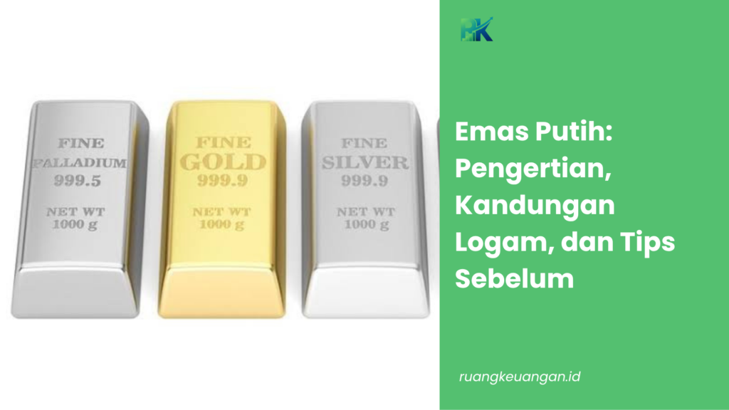 Emas Putih: Pengertian, Kandungan Logam, dan Tips Sebelum