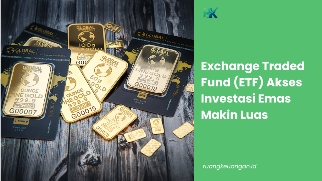 Exchange Traded Fund (ETF) Akses Investasi Emas Makin Luas