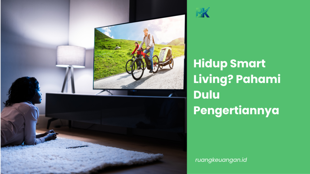 Hidup Smart Living? Pahami Dulu Pengertiannya