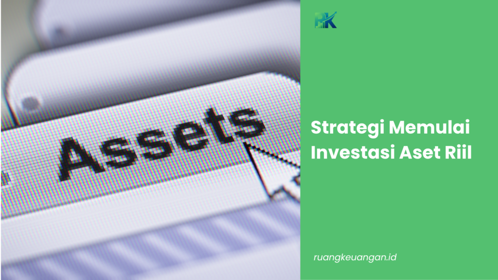 Strategi Memulai Investasi Aset Riil