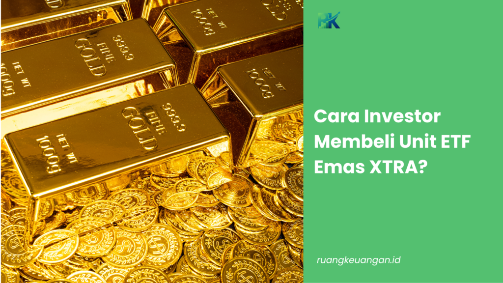 Cara Investor Membeli Unit ETF Emas XTRA?