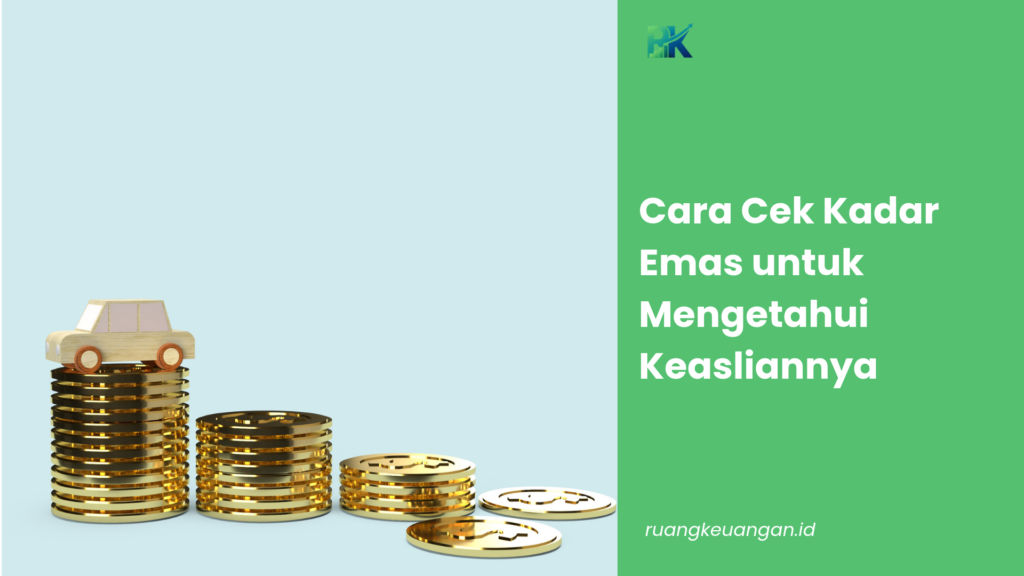 Cara Cek Kadar Emas untuk Mengetahui Keasliannya