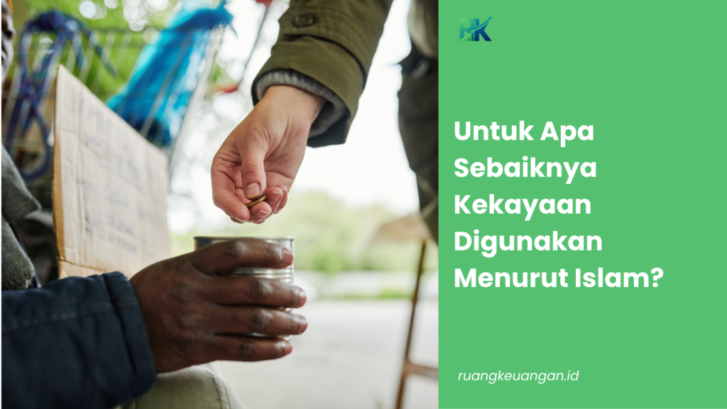 Untuk Apa Sebaiknya Kekayaan Digunakan Menurut Islam?