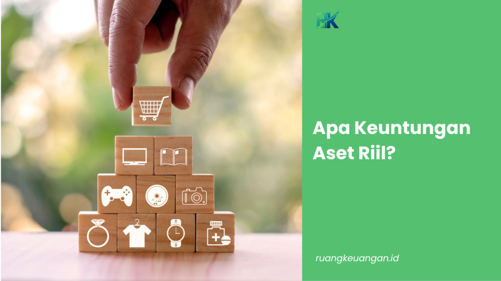 Apa Keuntungan Aset Riil?