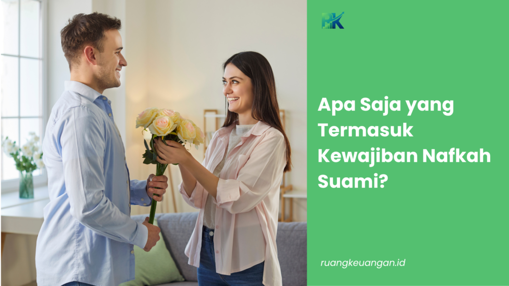 Apa Saja yang Termasuk Kewajiban Nafkah Suami?