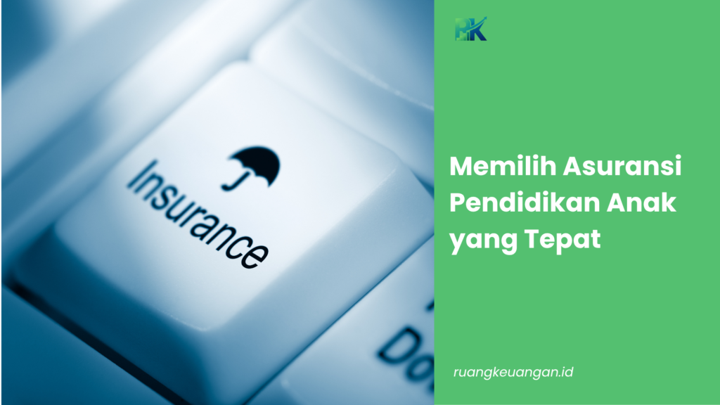 Memilih Asuransi Pendidikan Anak yang Tepat