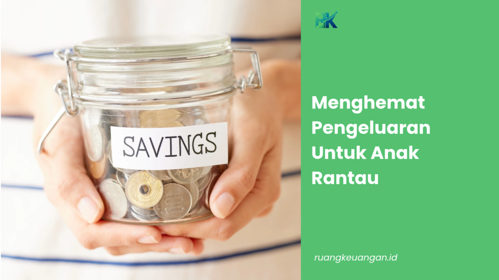Menghemat Pengeluaran Untuk Anak Rantau