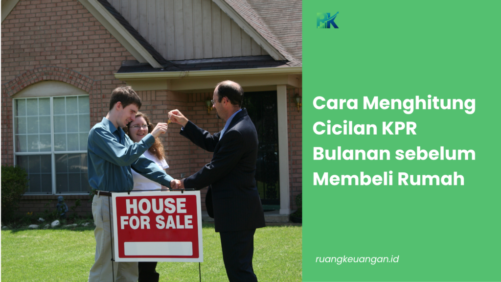 Cara Menghitung Cicilan KPR Bulanan sebelum Membeli Rumah