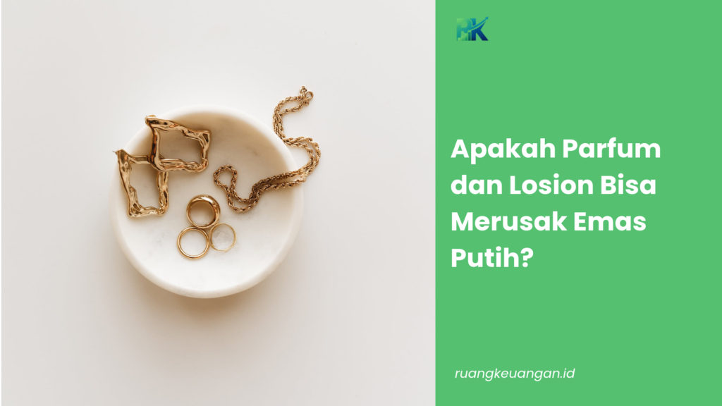 Apakah Parfum dan Losion Bisa Merusak Emas Putih?