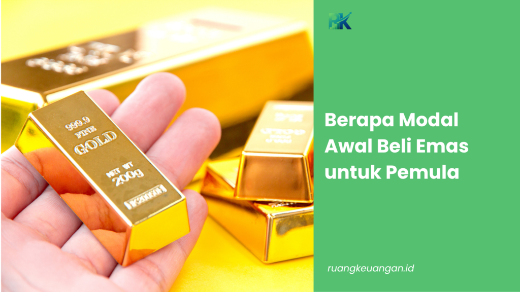 Berapa Modal Awal Beli Emas untuk Pemula