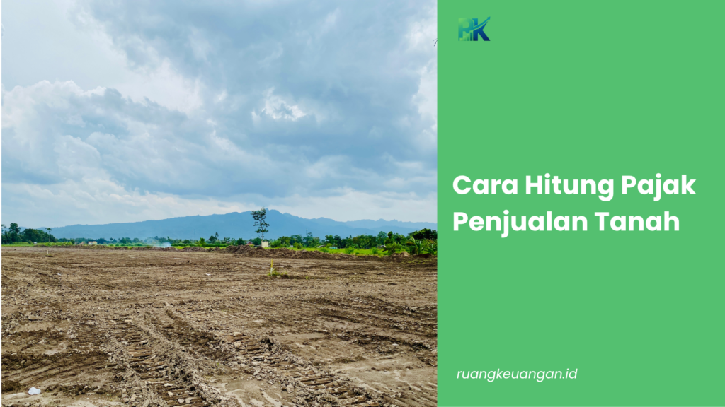 Cara Hitung Pajak Penjualan Tanah
