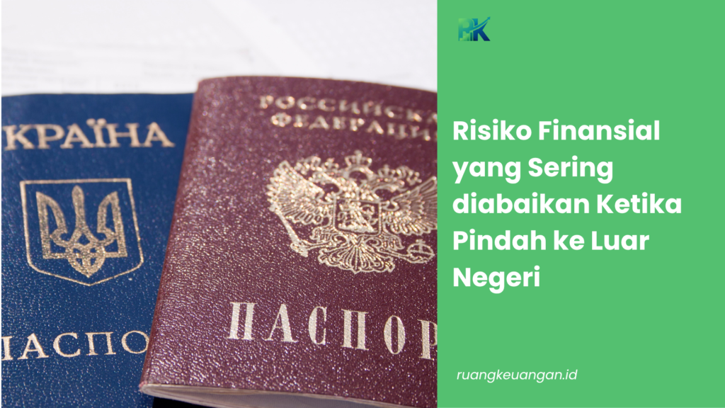Risiko Finansial yang Sering diabaikan Ketika Pindah ke Luar Negeri