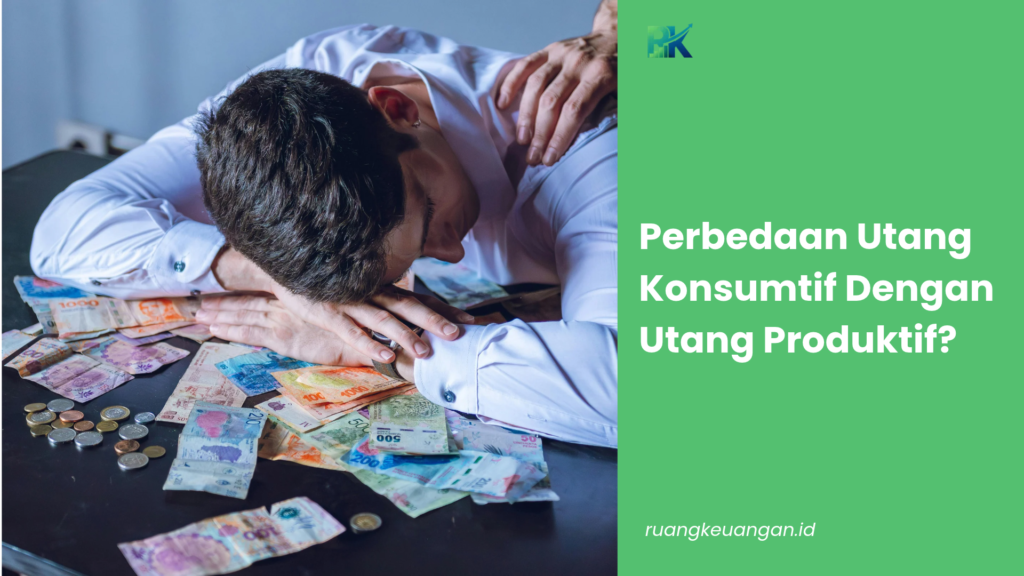 Perbedaan Utang Konsumtif Dengan Utang Produktif?