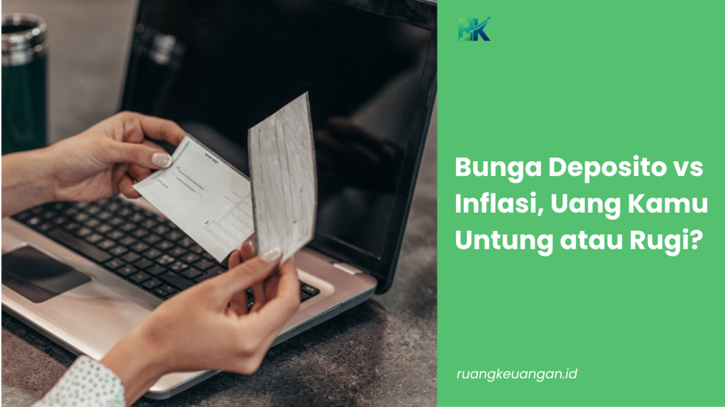Bunga Deposito vs Inflasi, Uang Kamu Untung atau Rugi?