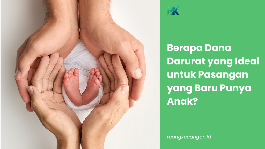 Berapa Dana Darurat yang Ideal untuk Pasangan yang Baru Punya Anak?