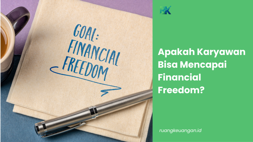 Apakah Karyawan Bisa Mencapai Financial Freedom?
