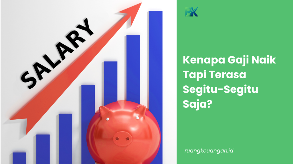 Kenapa Gaji Naik Tapi Terasa Segitu-Segitu Saja?