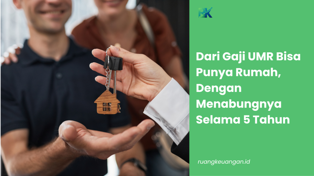 Dari Gaji UMR Bisa Punya Rumah, Dengan Menabungnya Selama 5 Tahun