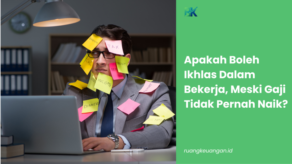Apakah Boleh Ikhlas Dalam Bekerja, Meski Gaji Tidak Pernah Naik?