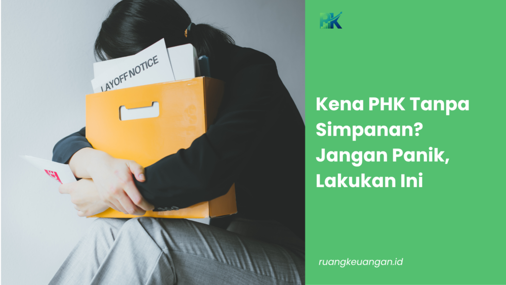 Kena PHK Tanpa Simpanan? Jangan Panik, Lakukan Ini