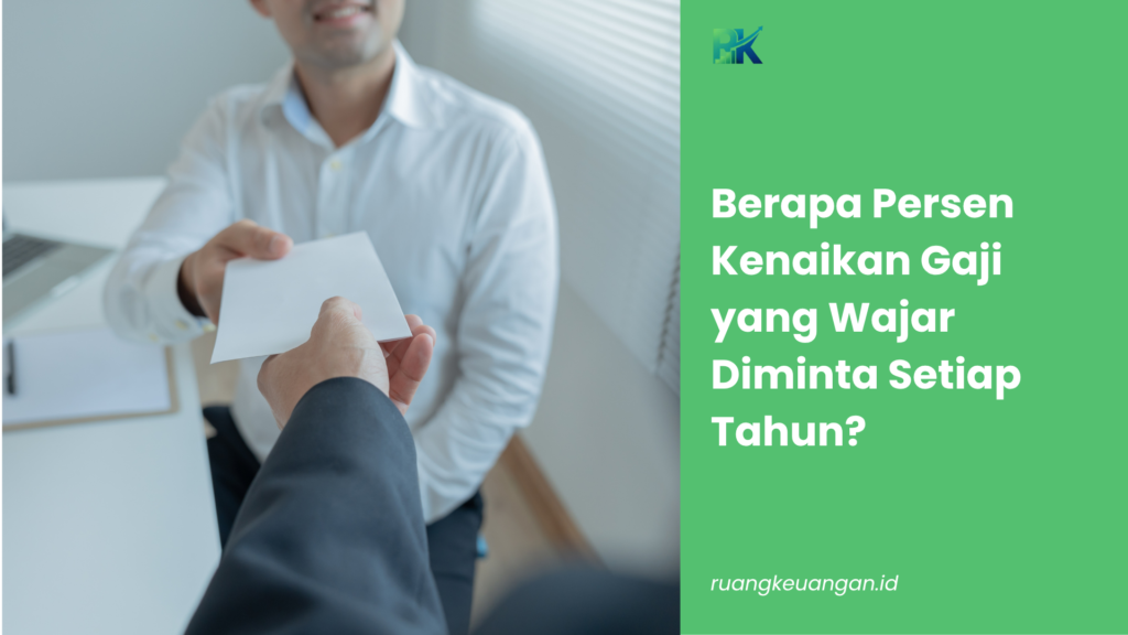 Berapa Persen Kenaikan Gaji yang Wajar Diminta Setiap Tahun?