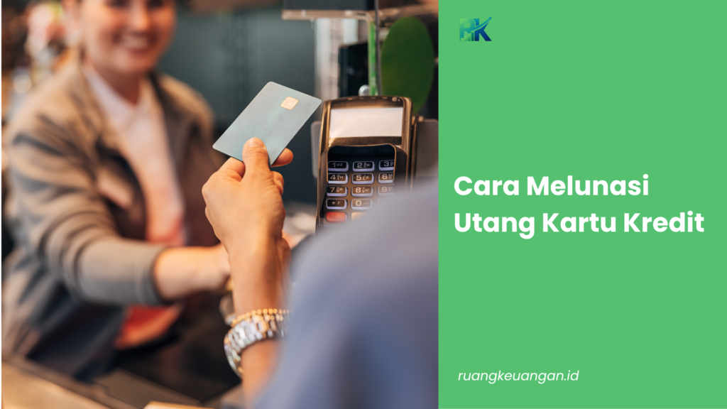 Cara Melunasi Utang Kartu Kredit