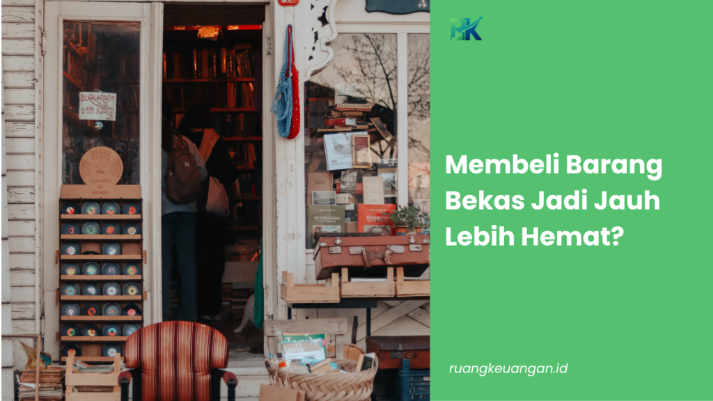 Membeli Barang Bekas Jadi Jauh Lebih Hemat?