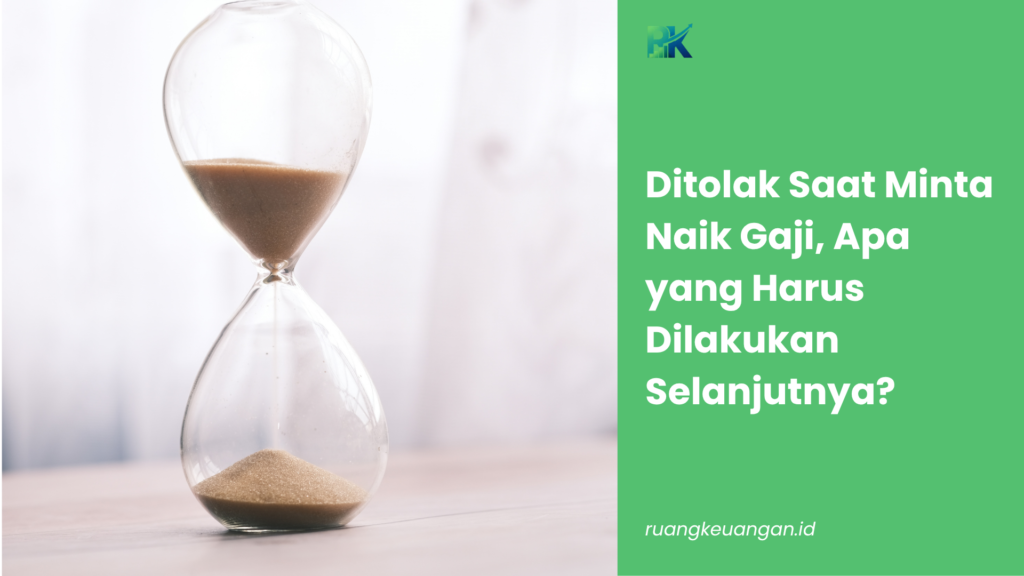 Ditolak Saat Minta Naik Gaji, Apa yang Harus Dilakukan Selanjutnya?