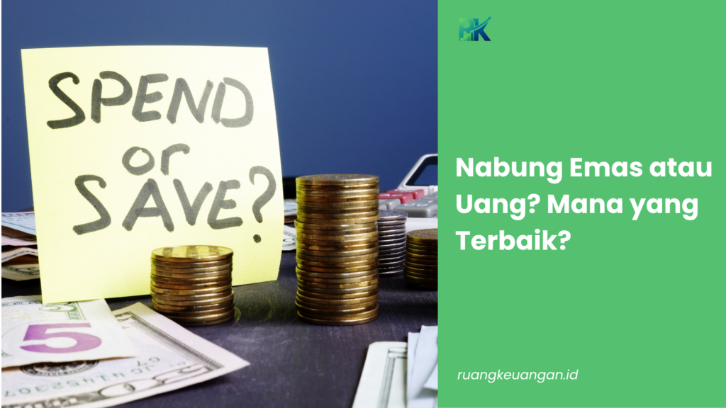 Nabung Emas atau Uang? Mana yang Terbaik?