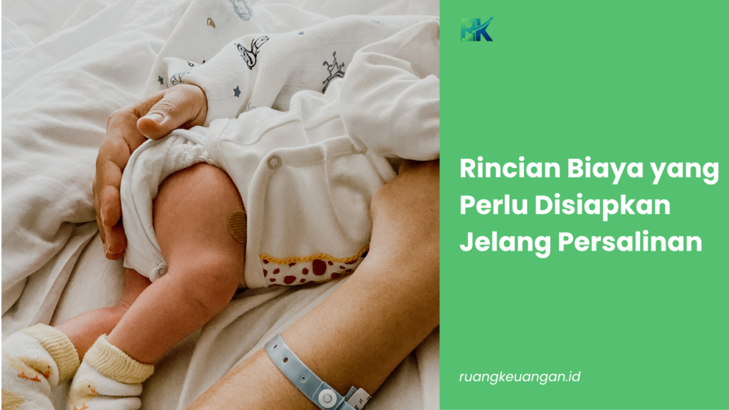 Rincian Biaya yang Perlu Disiapkan Jelang Persalinan