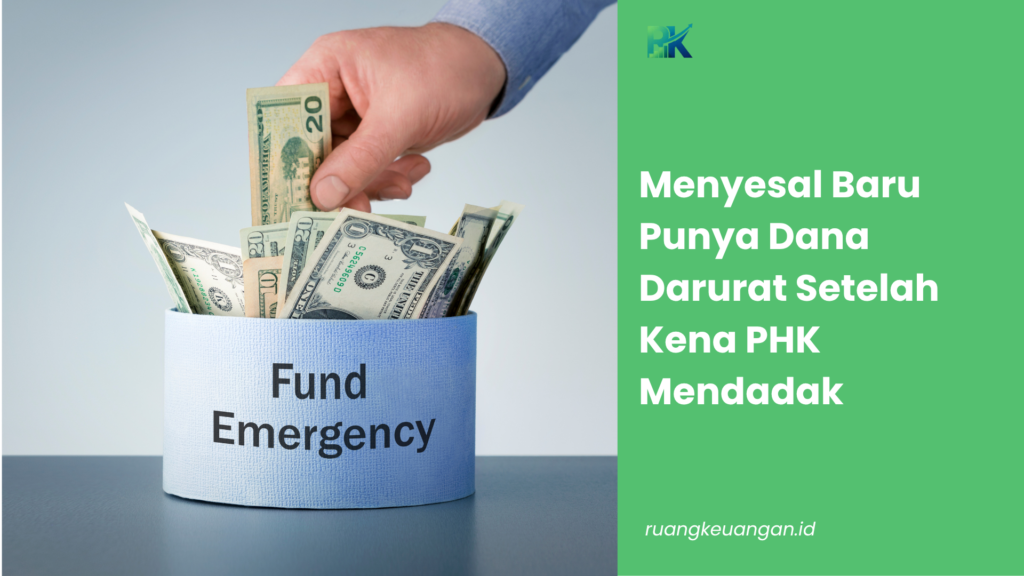 Menyesal Baru Punya Dana Darurat Setelah Kena PHK Mendadak