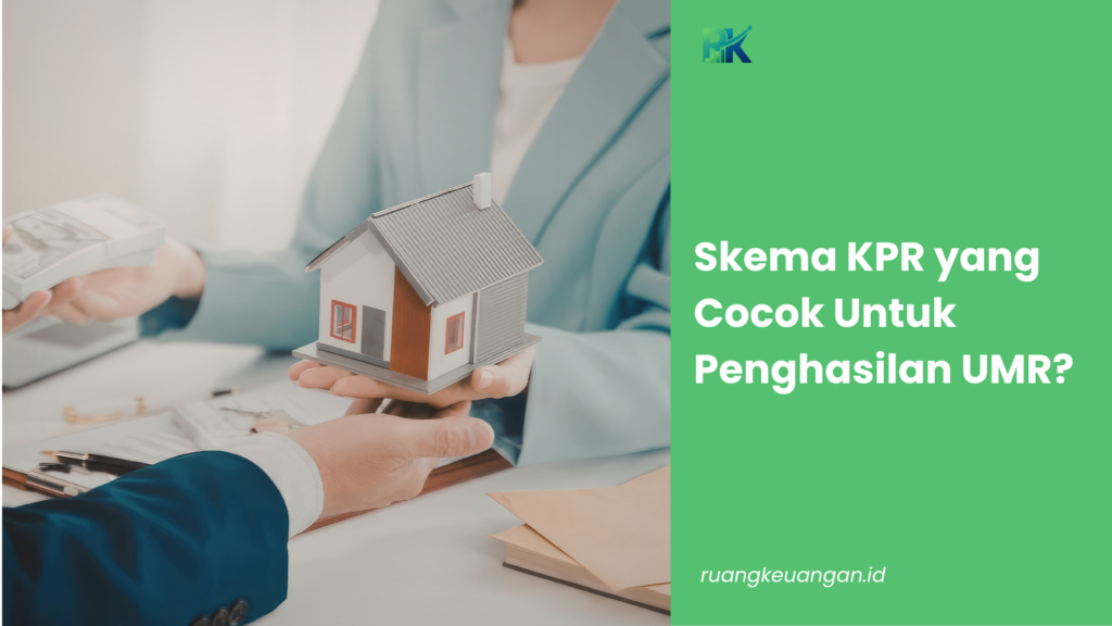 Skema KPR yang Cocok Untuk Penghasilan UMR?