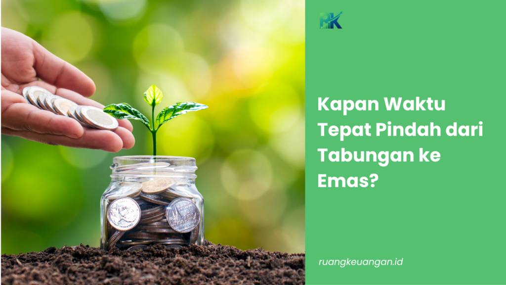 Kapan Waktu Tepat Pindah dari Tabungan ke Emas?