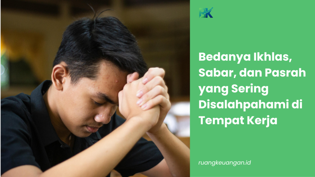 Bedanya Ikhlas, Sabar, dan Pasrah yang Sering Disalahpahami di Tempat Kerja